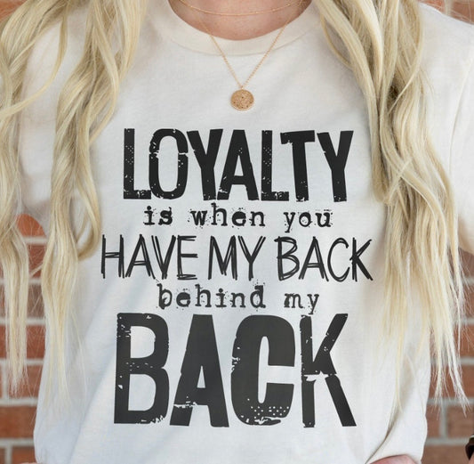 Screen Print- Loyalty is having my back- black