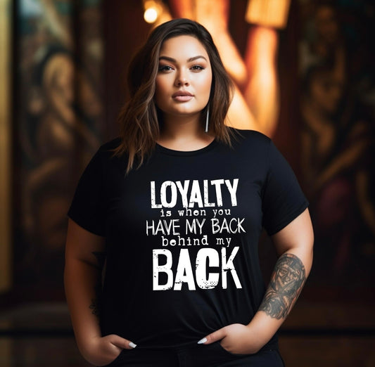 Screen Print- Loyalty is having my back- white